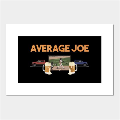 Average Joe Life - Average Joe - Posters and Art Prints | TeePublic