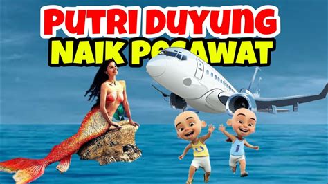 Putri Duyung Punya Pesawat Terbang Upin Ipin Senang Youtube