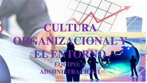 Ppt Cultura Organizacional Y El Entorno