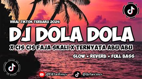 Dj Dola Dola X Cis Cis Faja Skali X Ternyata Abu Abu Slow Reverb Full