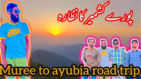 Pury Kashmir Ka View Muree Se Ayubia Road Trip Sub Ne Both Enjoy