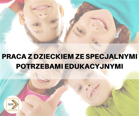 Praca Z Dzieckiem Ze Specjalistycznymi Potrzebami Edukacyjnymi IWR