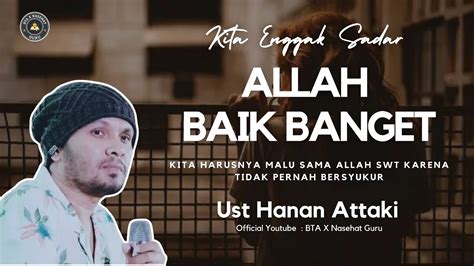 Allah Baik Banget Sama Kita Ceramah Ust Hanan Attaki Mp4 YouTube