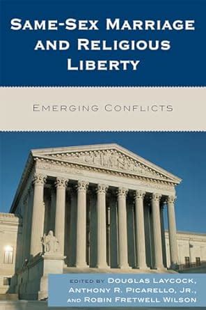 Same Sex Marriage And Religious Liberty Emerging Conflicts Douglas