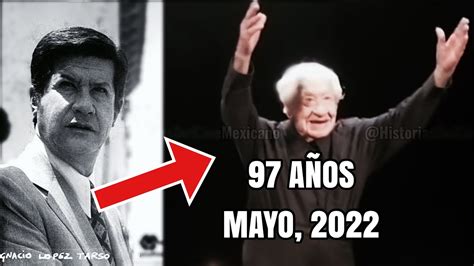 AsÍ Luce Ignacio LÓpez Tarso A Sus 97 AÑos De Edad Mayo 2022 Youtube