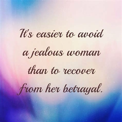 Its Easier To Avoid A Jealous Woman Than To Recover From Her Betrayal