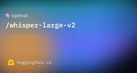 Openaiwhisper Large V2 · Hugging Face