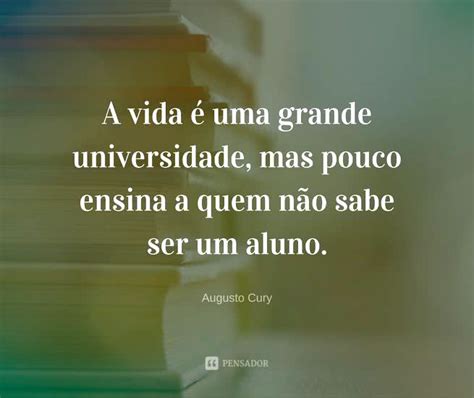 15 Frases De Augusto Cury Para Aumentar A Sua Motivação Pensador