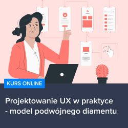 Projektowanie UX w praktyce model podwójnego diamentu Kursar pl