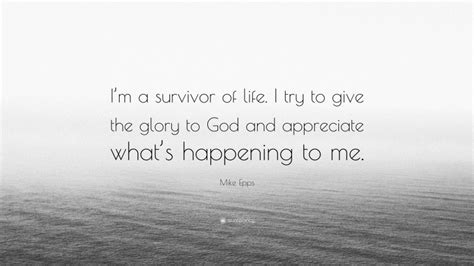 Mike Epps Quote Im A Survivor Of Life I Try To Give The Glory To