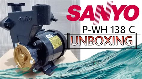 Unboxing Review Sanyo P Wh 138 C Pompa Air Listrik Non Otomatis