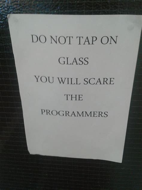 Do Not Tap On The Glass You Will Scare The Programmers Flickr