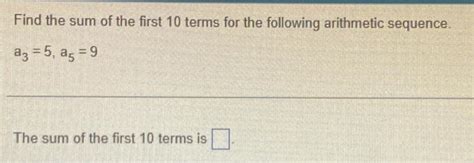 Solved Find the sum of the first 10 terms for the following | Chegg.com