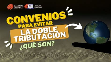 Qu Son Los Convenios Para Evitar La Doble Tributaci N L Tips