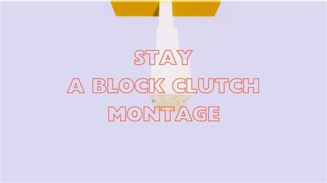 Stay A Block Clutch Montage Youtube