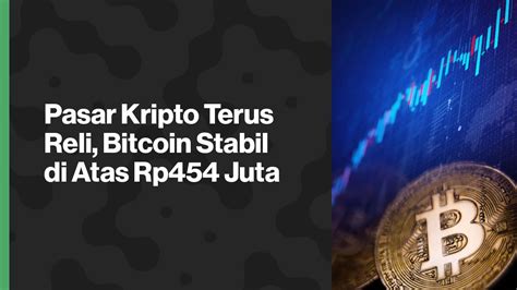 Pasar Kripto Terus Reli Bitcoin Stabil Di Atas Rp454 Juta