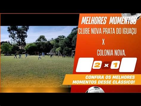 Melhores momentos do jogo clube Nova Prata do Iguaçu 2 x 1 Colônia Nova