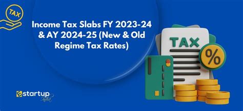 Income Tax Slabs Fy 2023 24 And Ay 2024 25 New And Old Regime Tax Rates Archives E Startup India