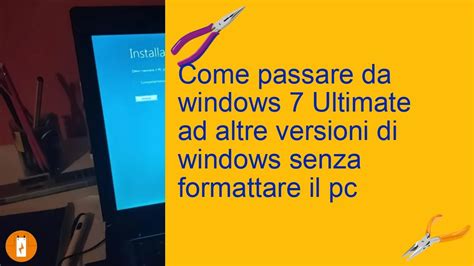 Come Passare Da Windows 7 Ultimate Ad Altre Versioni Di Windows Senza