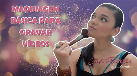 Maquiagem Básica para Gravar Vídeos Maquia e Fala YouTube