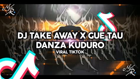 Dj Take Away X Gue Tau Danza Kuduro Viral Tiktok Youtube