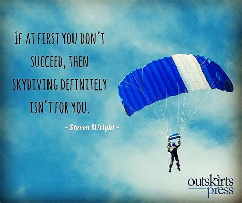 If At First You Don T Succeed Then Skydiving Definitely Isn T For You