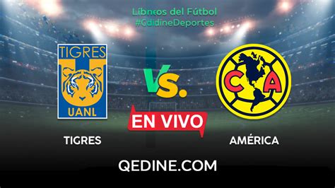 Tigres Vs América En Vivo Pronóstico Horarios Y Canales Tv Dónde Ver El Partido Por La Liga Mx