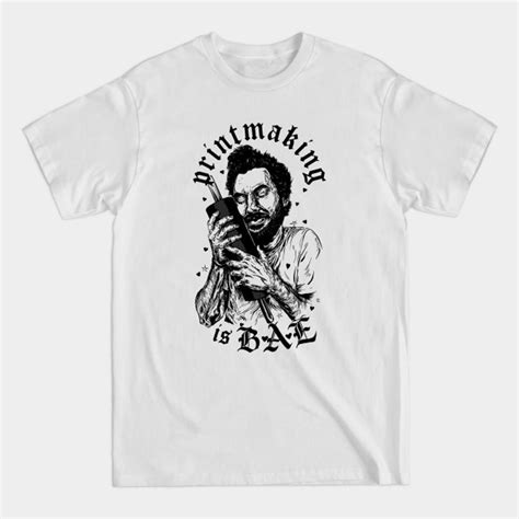 Mike Pennekamp Printmaking Is Bae Printmaking T Shirt Sold By