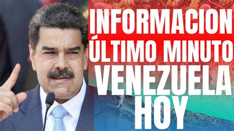 INFORMACION DE ULTIMO MINUTO VENEZUELA HOY YouTube