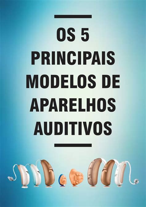 Os Principais Tipos De Aparelhos Auditivos Aparelho Auditivo