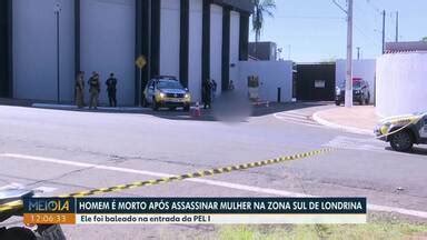 Meio Dia Paraná Londrina Homem é morto após assassinar mulher na