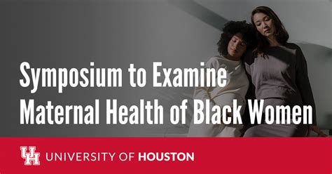 Symposium To Examine Maternal Health Of Black Women University Of Houston