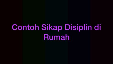 15 Contoh Sikap Disiplin di Rumah Lengkap - Pooc