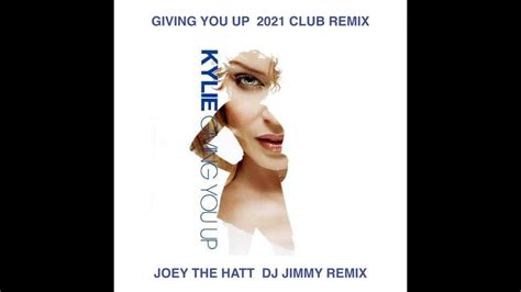 Kylie Minogue Giving You Up Joey The Hatt Dj Jimmy 2021 Club Remix