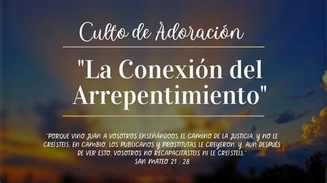 Culto De Adoraci N La Conexi N Del Arrepentimiento Youtube