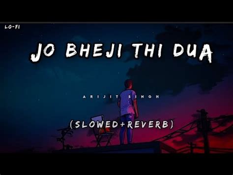 Jo Bheji Thi Dua Lofi Slowed Reverb Arijit Singh L Use Headphone