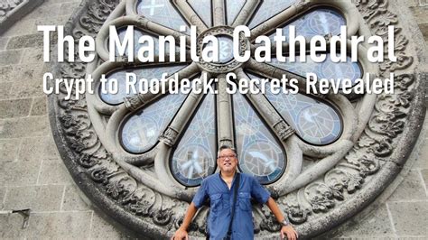 The Manila Cathedral Crypt To Roofdeck Secrets Revealed A