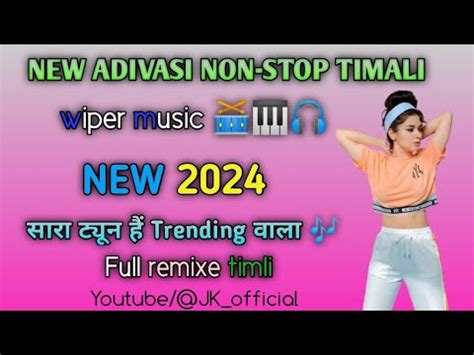 Non Stop New Song New Adivasi Timli Song Nonstop Full Tune