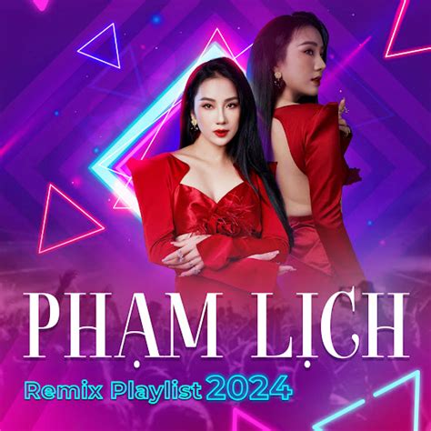 Phạm Lịch Remix Playlist 2024