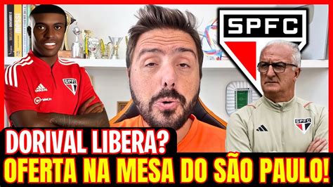 URGENTE SAIU AGORA OFERTA NO SPFC DORIVAL VAI LIBERAR NOTICIAS DO