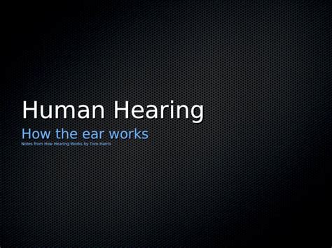 Ppt Human Hearing How The Ear Works Notes From How Hearing Works By