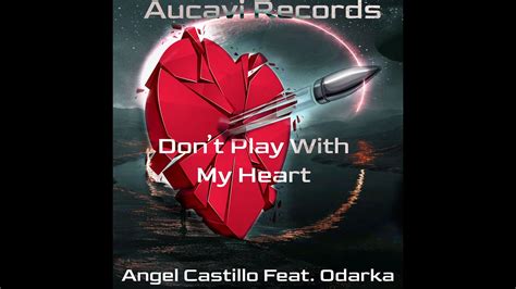 Angel Castillo Don T Play With My Heart Feat Odarka Original Mix