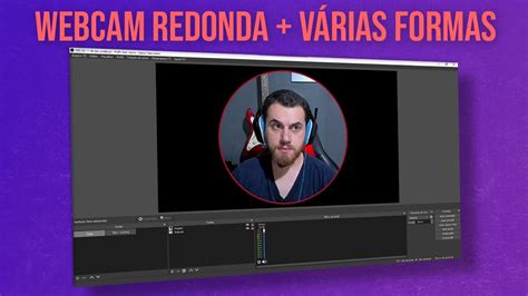 COMO DEIXAR SUA WEBCAM REDONDA USANDO FILTROS DO OBS Studio YouTube