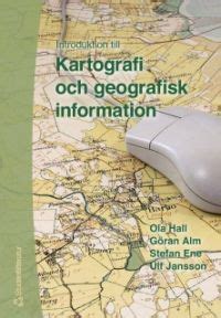Introduktion till; Kartografi och geografisk information by Ola Hall ...