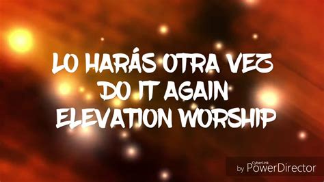 Lo Har S Otra Vez Do It Again Elevation Worship Letra Youtube