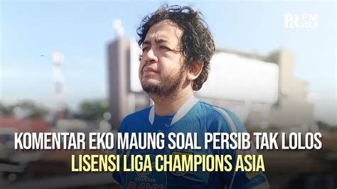 Persib Bandung Tak Lolos Lisensi Liga Champions Asia Ini Komentar Eko