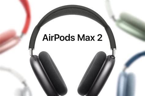 AirPods Max 2 Fecha De Lanzamiento Precio Modelos Y Todo Lo Que