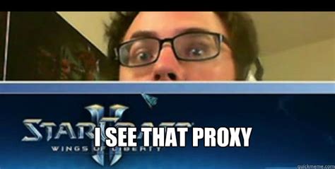 I See That Proxy Day9 Quickmeme