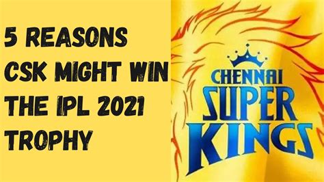 IPL 2021: 5 reasons CSK might win the IPL 2021 trophy - IPL Today