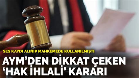 Ses kaydı alınıp mahkemede kullanılmıştı AYM den dikkat çeken hak